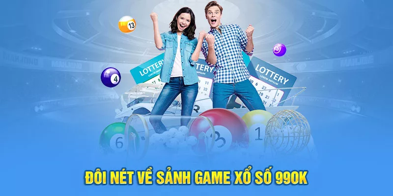 Tổng quan về sảnh game xổ số 99ok