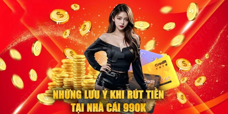 Những lưu ý khi rút tiền tại nhà cái 99OK